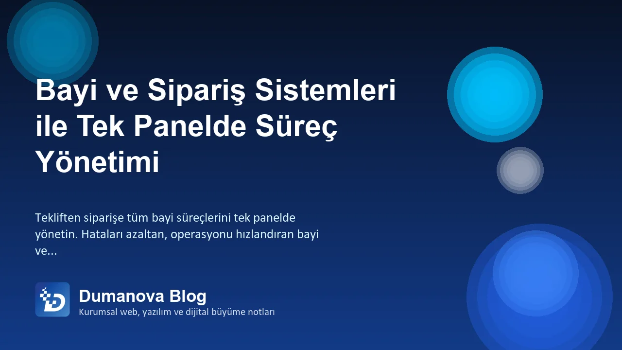 Bayi ve Sipariş Sistemleri ile Tek Panelde Süreç Yönetimi