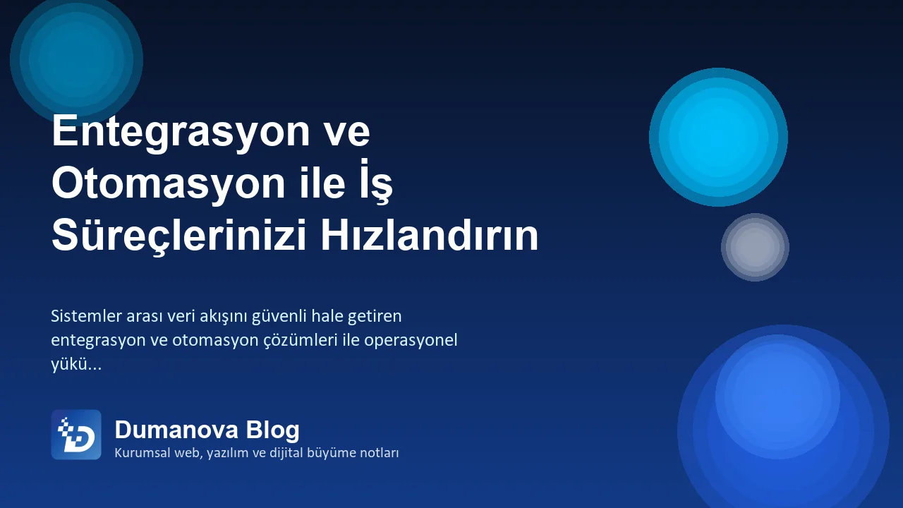 Entegrasyon ve Otomasyon ile İş Süreçlerinizi Hızlandırın